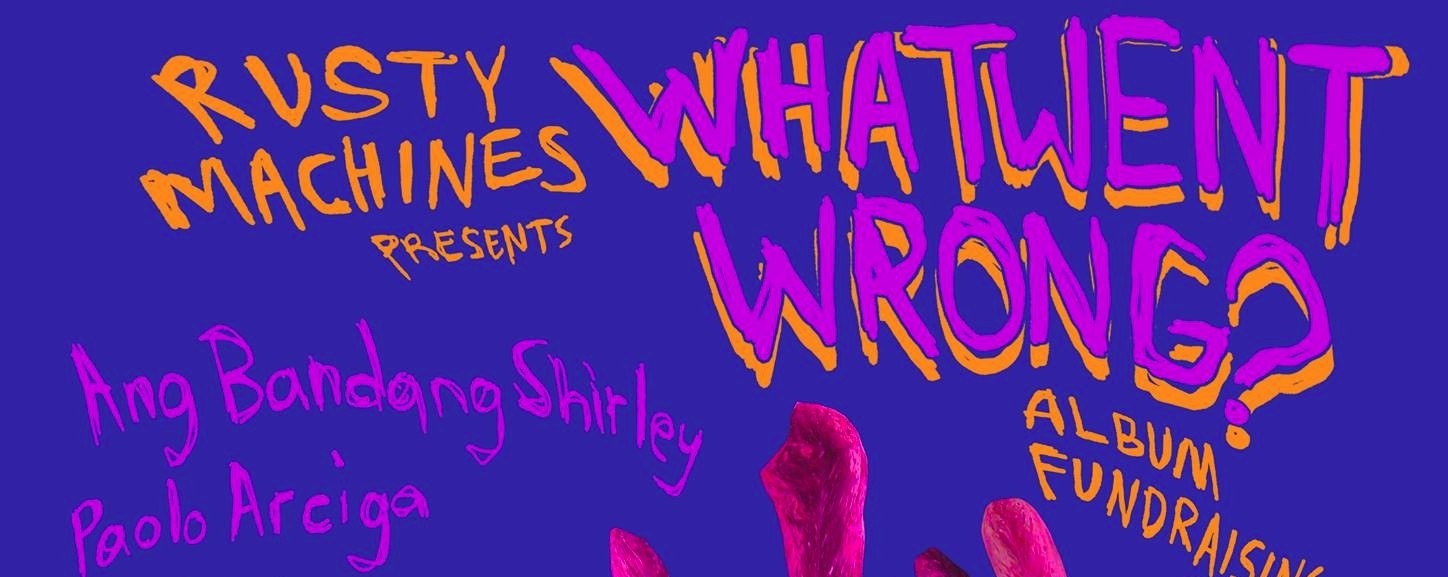 Rusty Machines presents: What Went Wrong? Fundraising Gig Pt. 2
